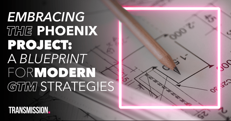 Embracing the Phoenix Project: A blueprint for modern B2B GTM strategies