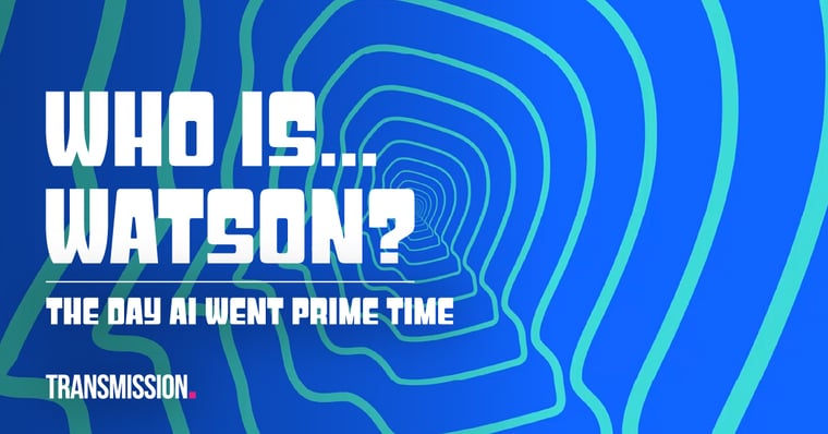 Who Is... Watson? The Day AI Went Prime Time Is Here!