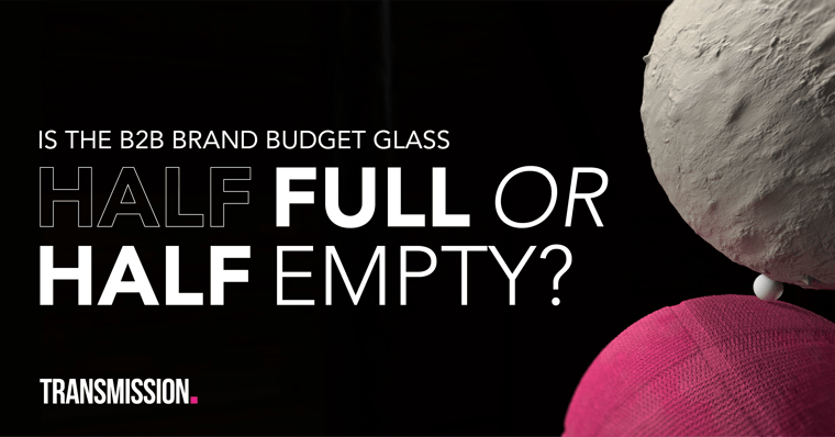 Is the B2B brand budget glass half full or half empty?