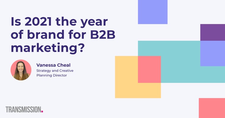 Is 2021 the year of brand for B2B marketing strategy?