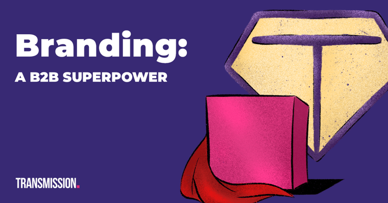 Why B2B branding is a marketing superpower