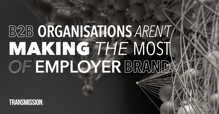 B2B organisations aren't making the most of employer brand