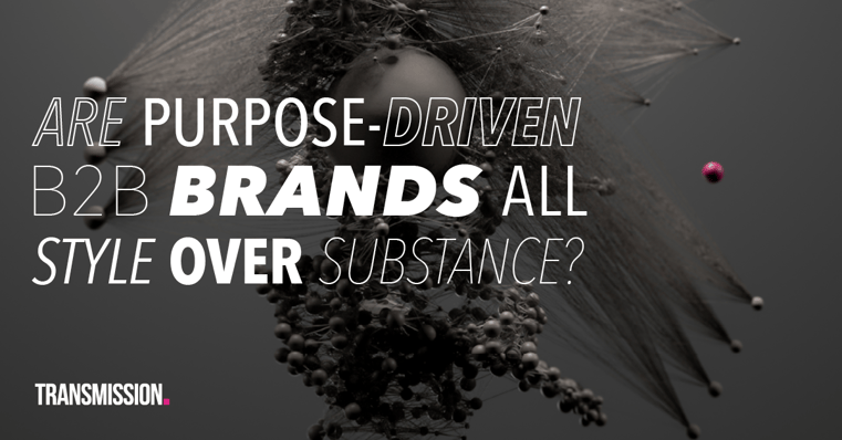 Are purpose-driven B2B brands all style over substance?