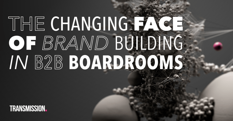 The changing face of B2B brand building in boardrooms