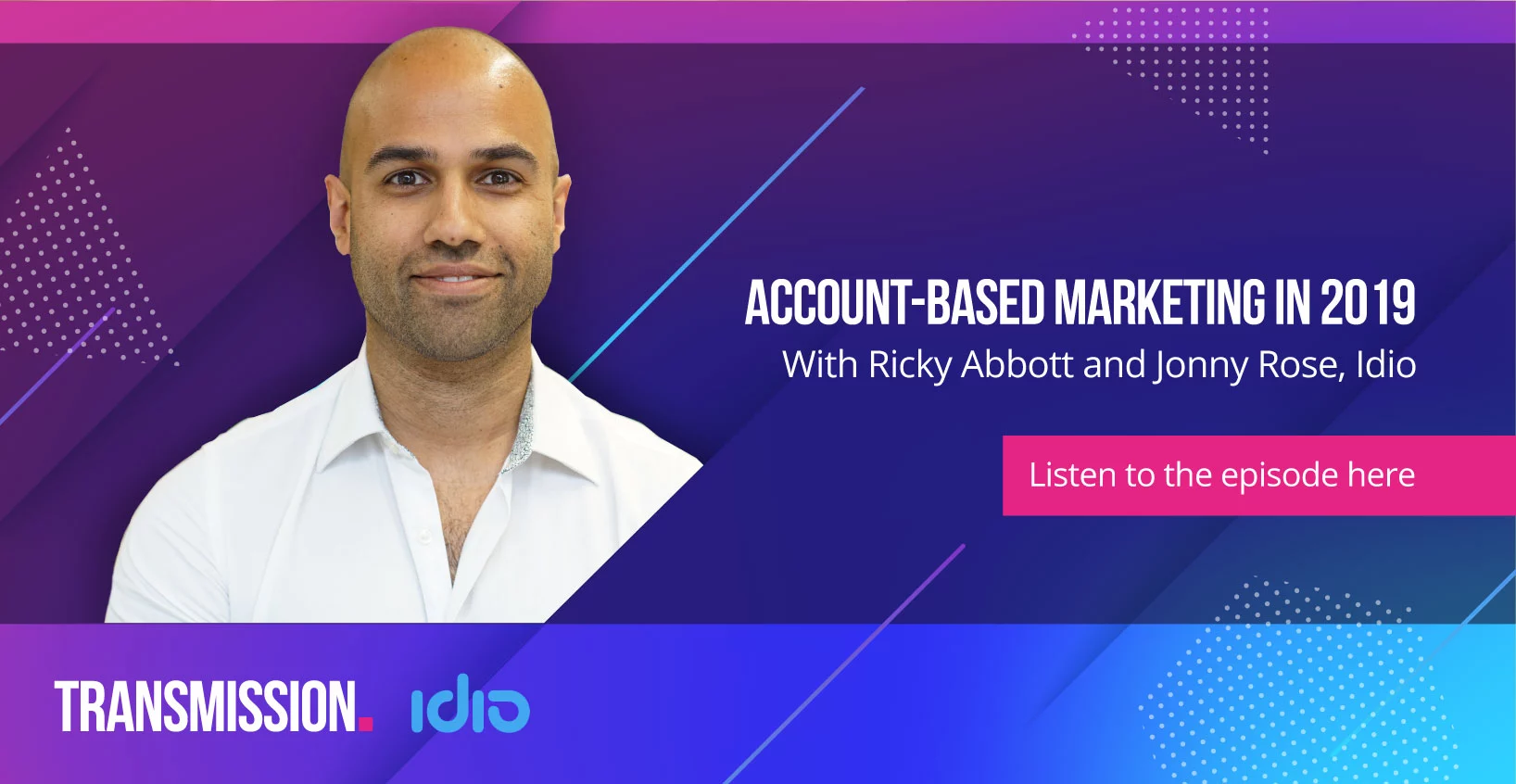 Account-based marketing in 2019 ft Ricky Abbott and Idio